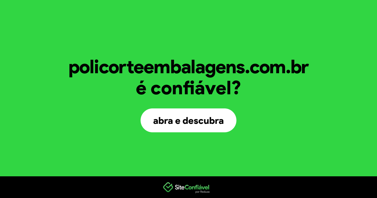 O site policorteembalagens.com.br é confiável?