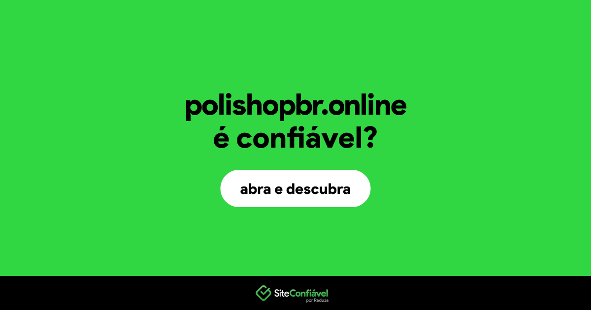O site polishopbr.online é confiável?