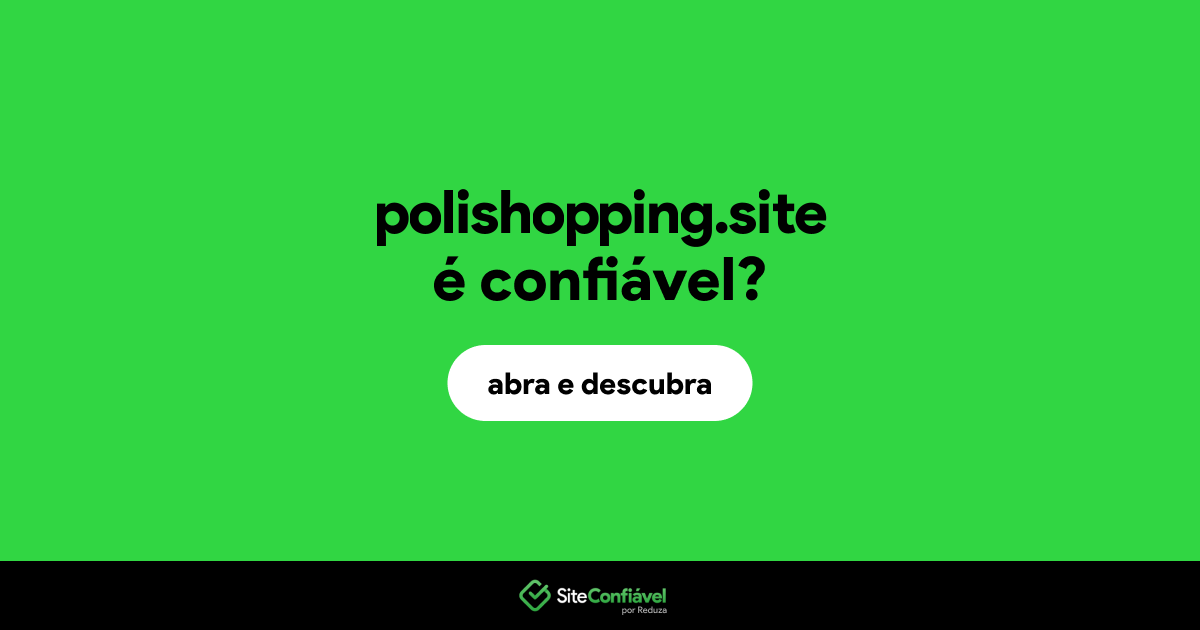 O site polishopping.site é confiável?