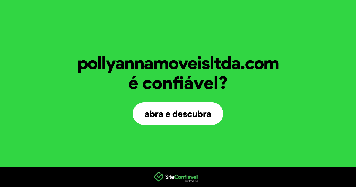 O site pollyannamoveisltda.com é confiável?