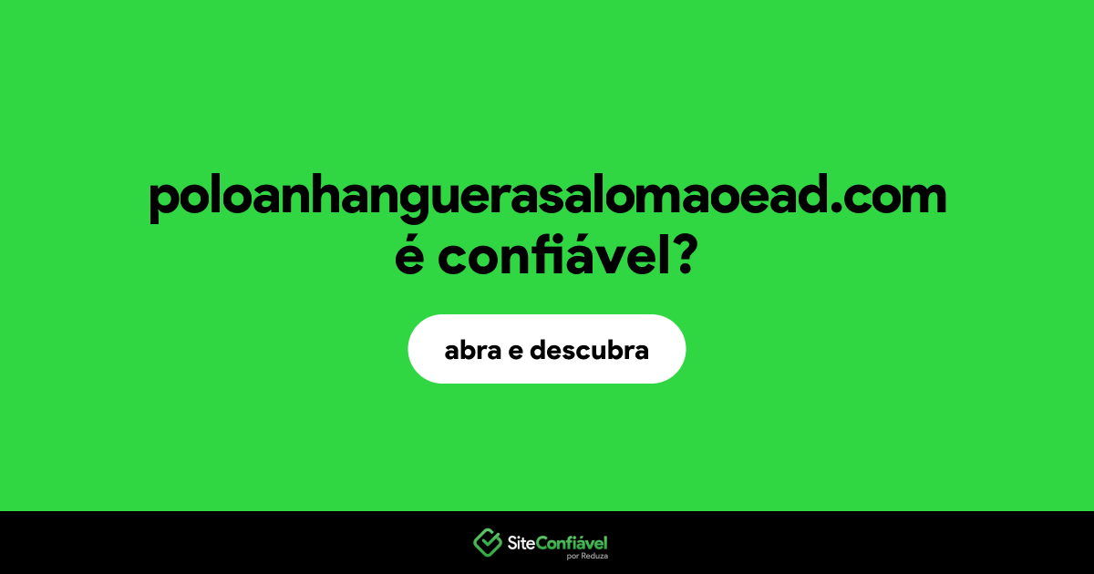 O site poloanhanguerasalomaoead.com é confiável?