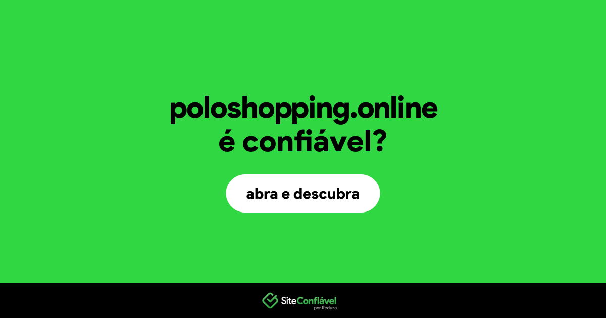 O site poloshopping.online é confiável?