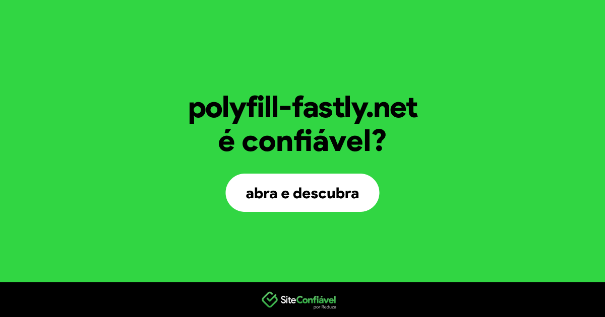O site polyfill-fastly.net é confiável?