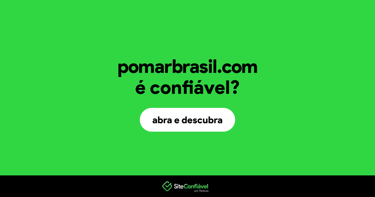 O site pomarbrasil.com é confiável?