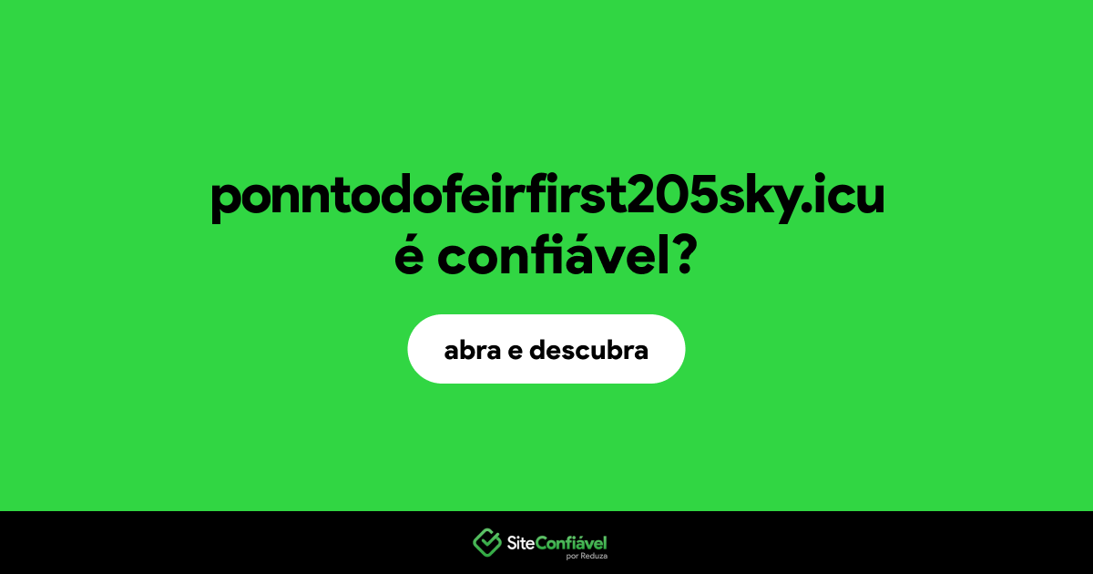 O site ponntodofeirfirst205sky.icu é confiável?