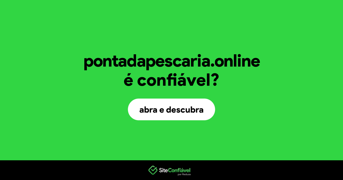 O site pontadapescaria.online é confiável?