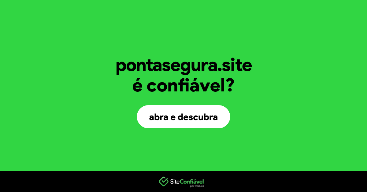 O site pontasegura.site é confiável?