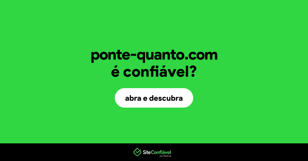O site ponte-quanto.com é confiável?