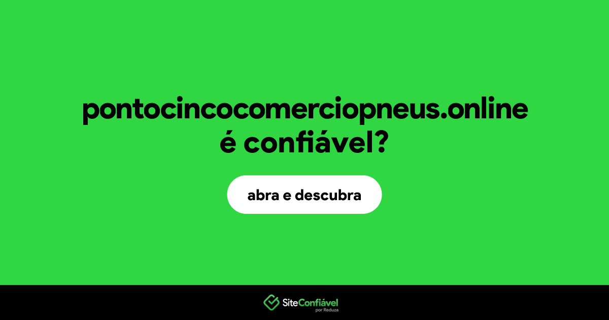 O site pontocincocomerciopneus.online é confiável?