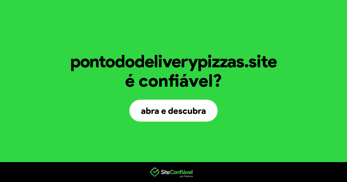 O site pontododeliverypizzas.site é confiável?