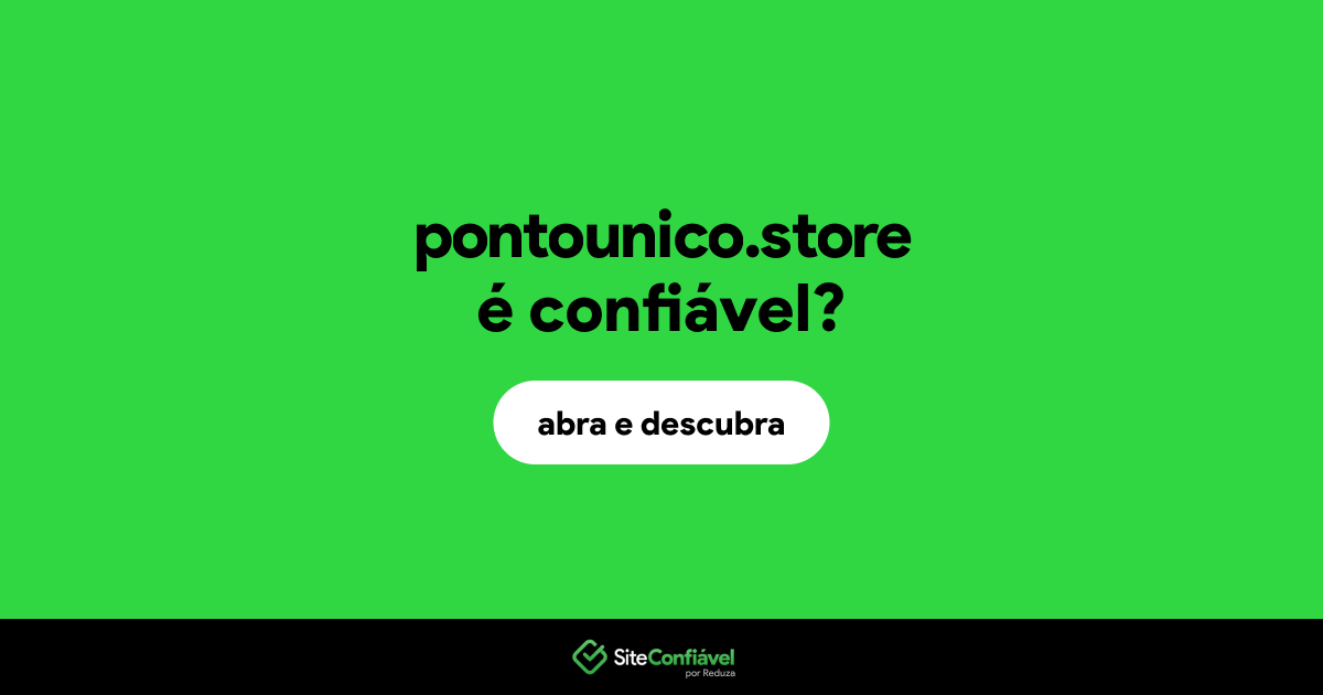 O site pontounico.store é confiável?