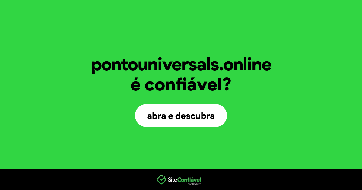 O site pontouniversals.online é confiável?