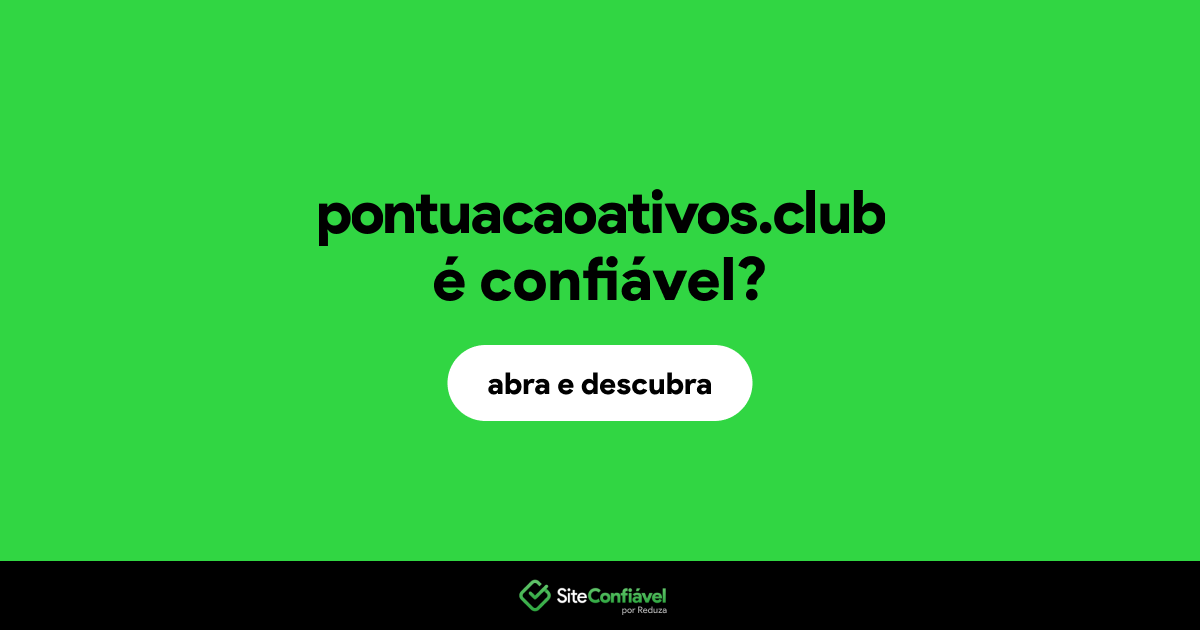 O site pontuacaoativos.club é confiável?