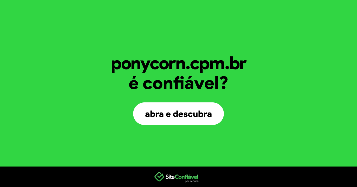 O site ponycorn.cpm.br é confiável?