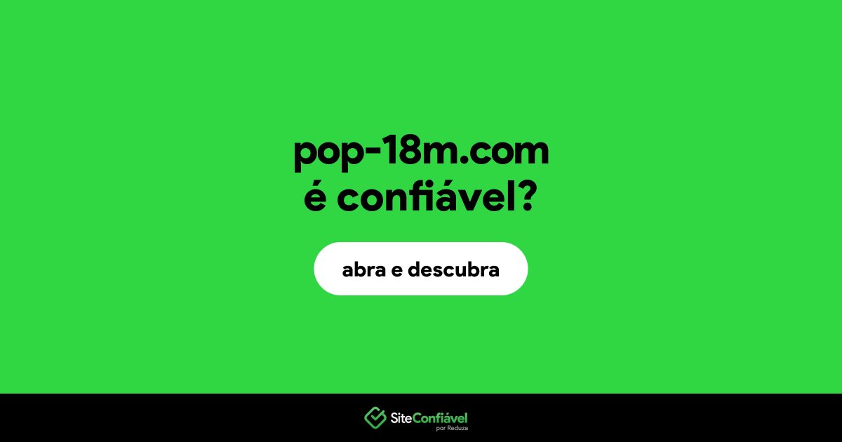 O site pop-18m.com é confiável?