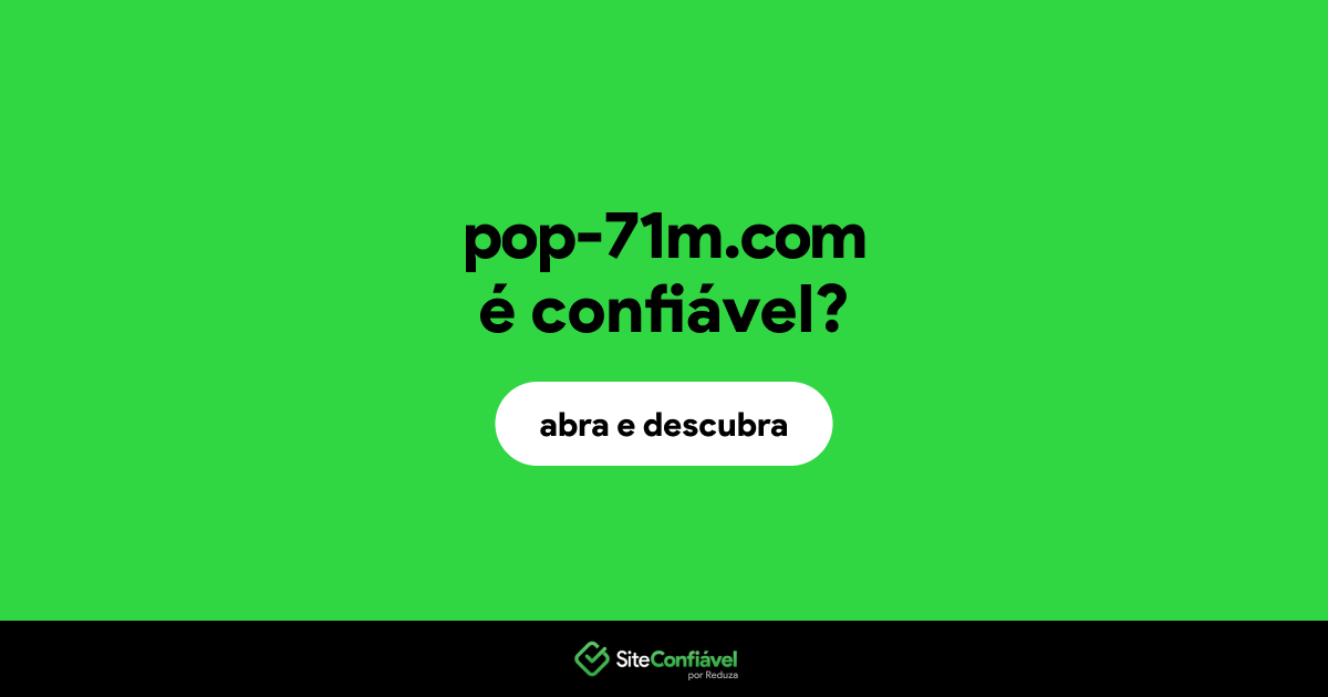 O site pop-71m.com é confiável?