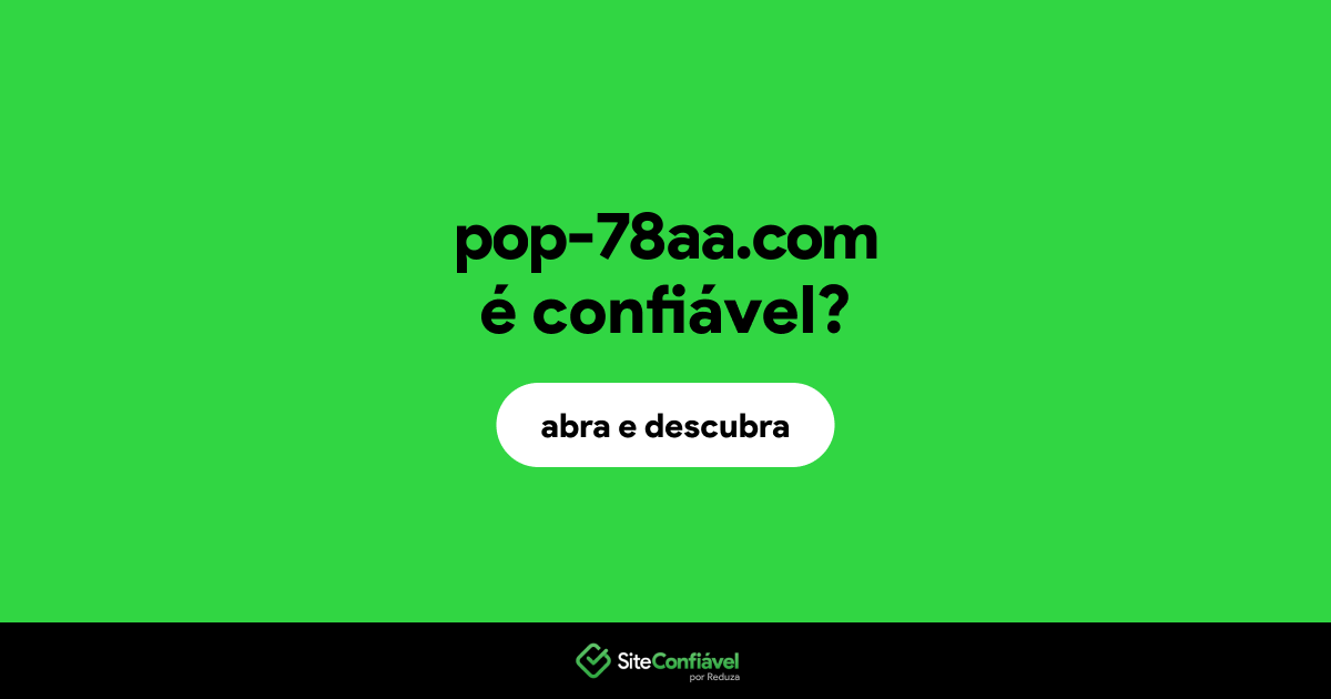 O site pop-78aa.com é confiável?