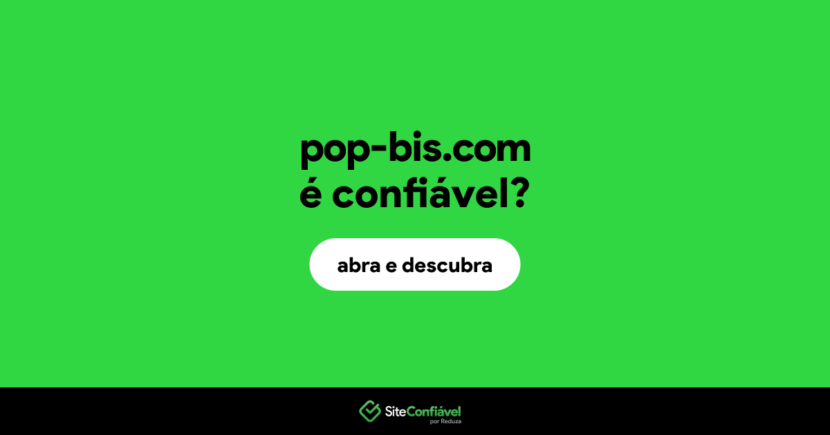 O site pop-bis.com é confiável?