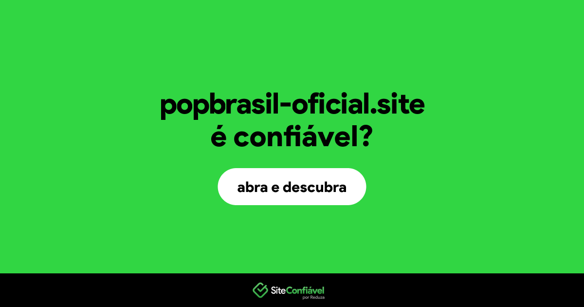 O site popbrasil-oficial.site é confiável?