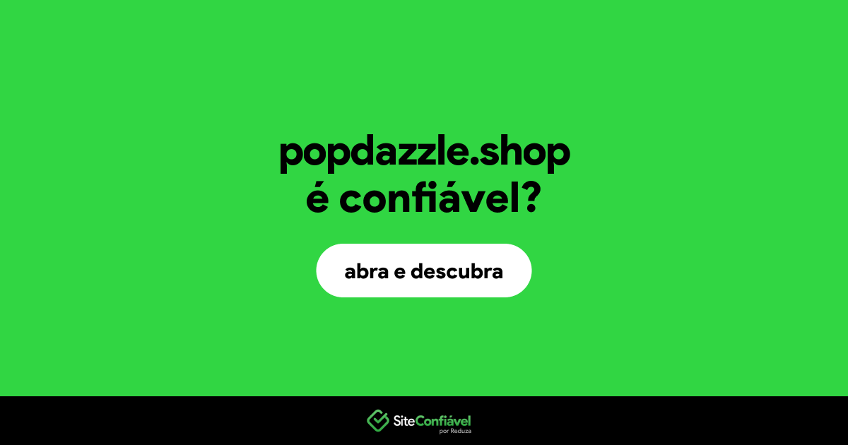 O site popdazzle.shop é confiável?