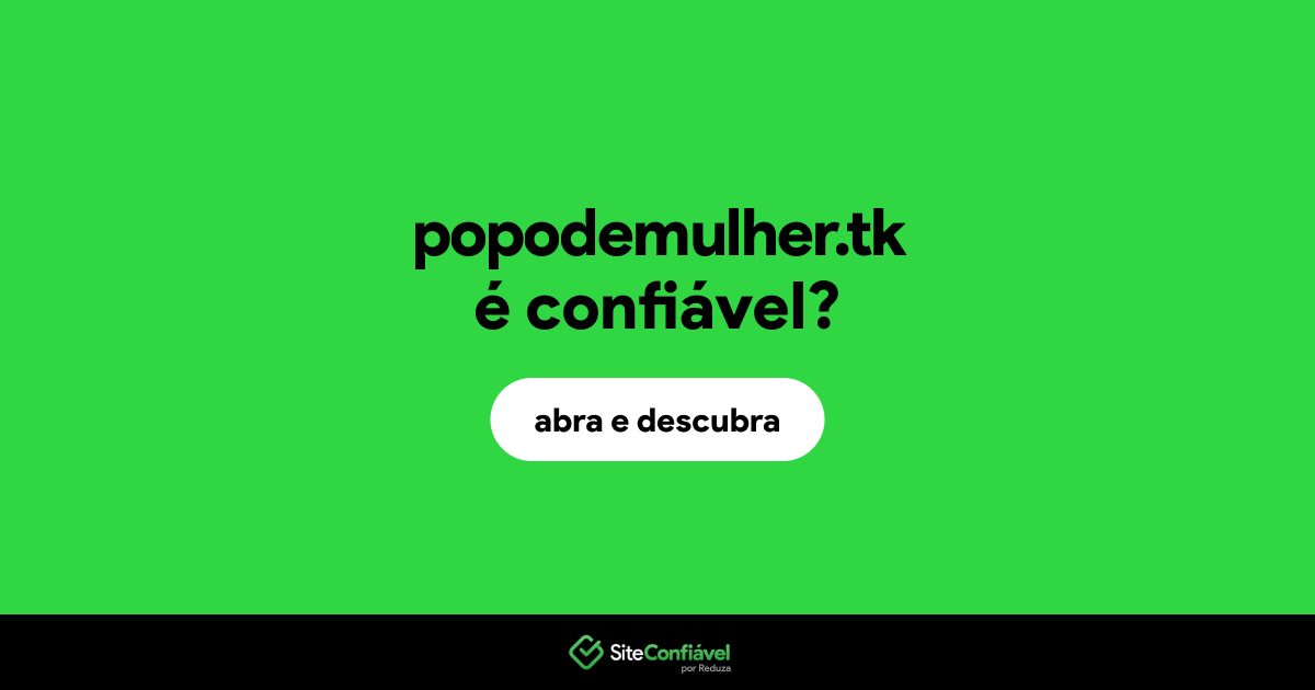 O site popodemulher.tk é confiável?
