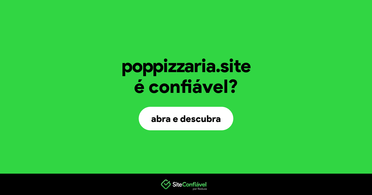 O site poppizzaria.site é confiável?