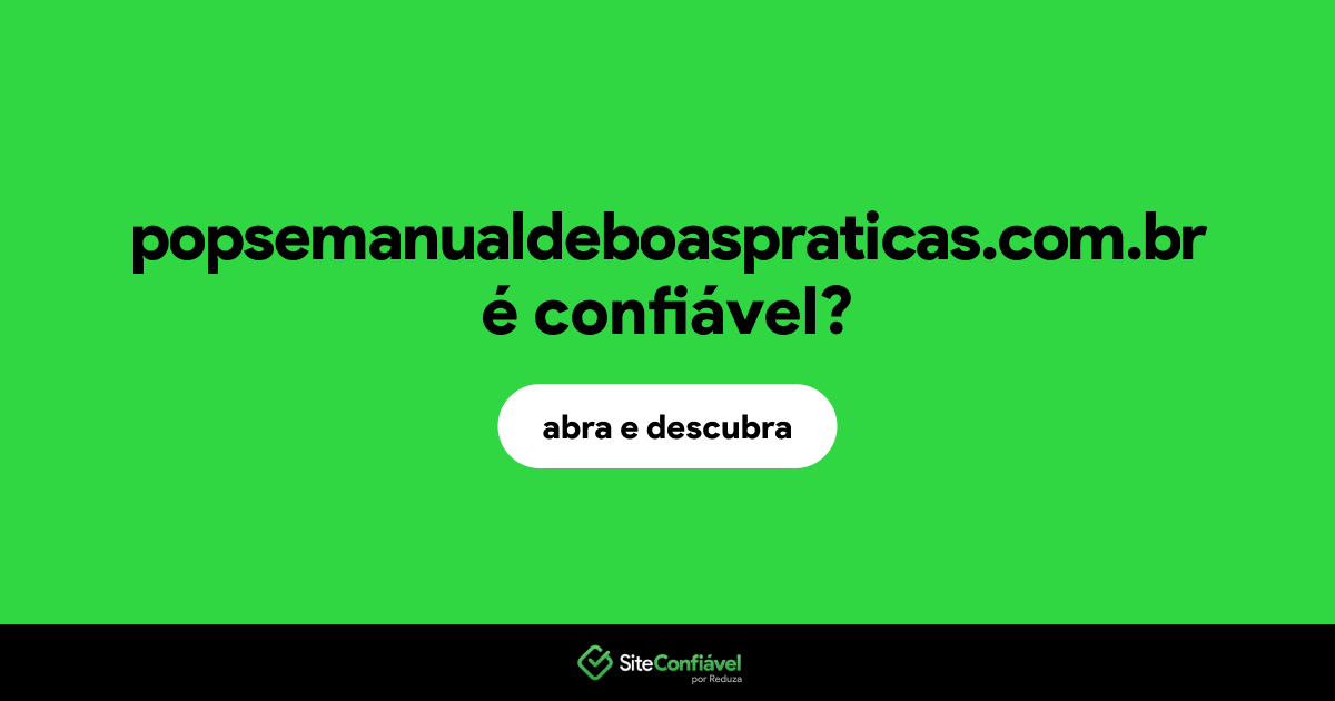 O site popsemanualdeboaspraticas.com.br é confiável?