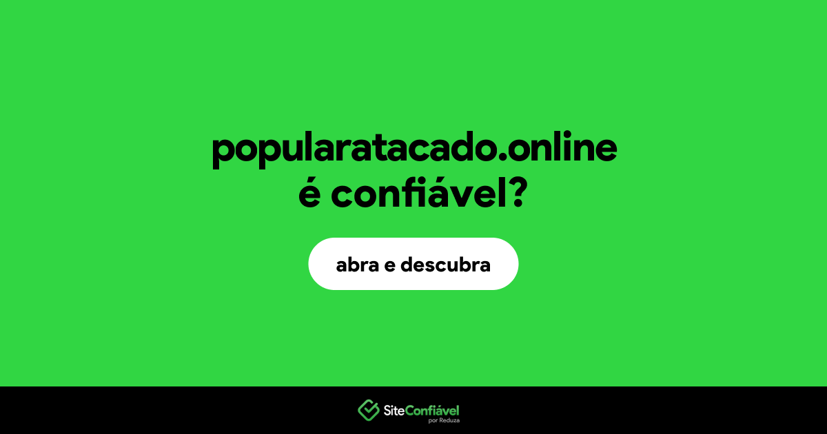 O site popularatacado.online é confiável?