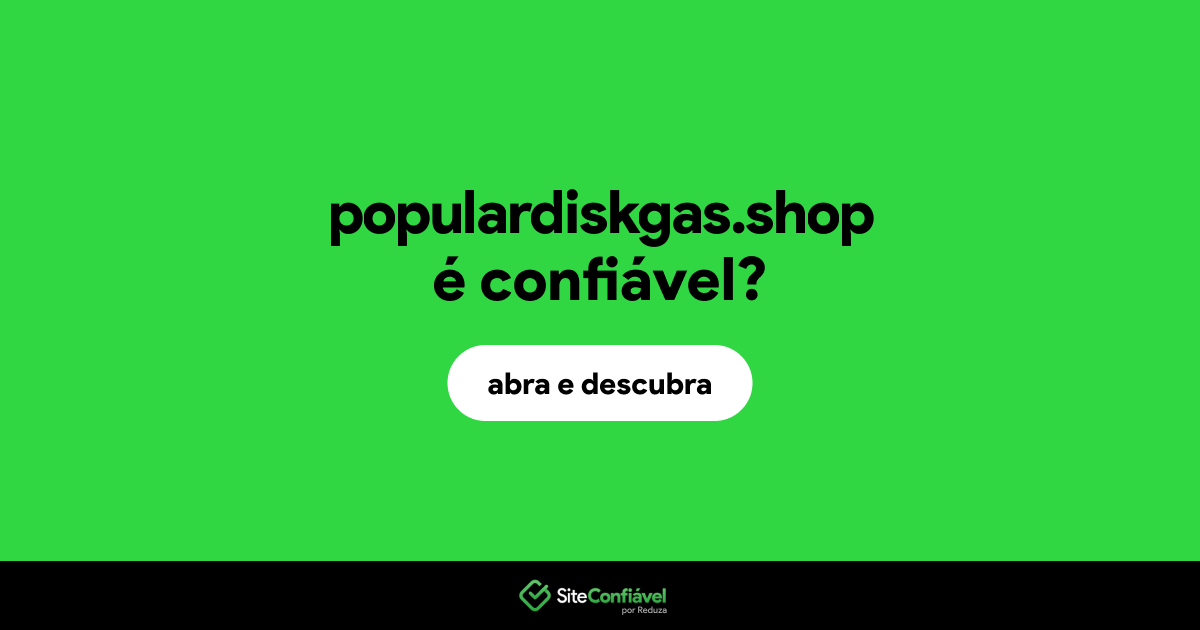 O site populardiskgas.shop é confiável?