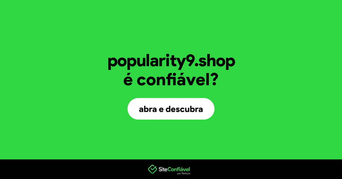 O site popularity9.shop é confiável?