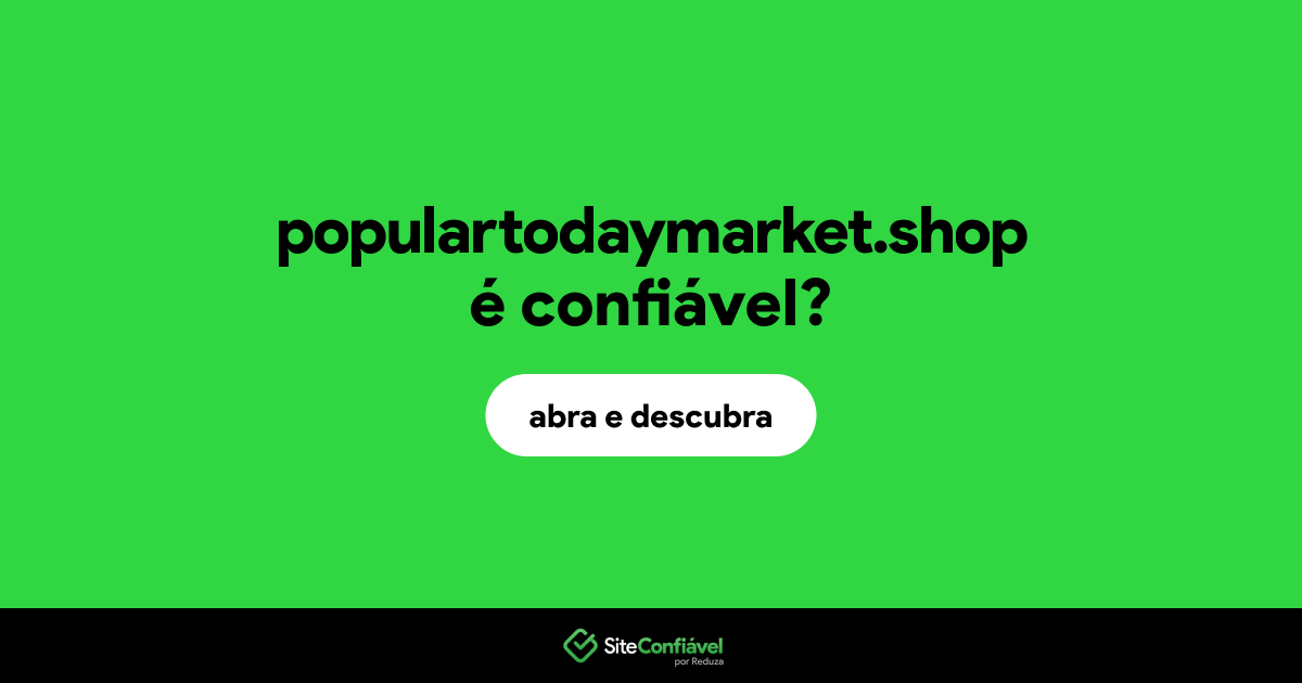O site populartodaymarket.shop é confiável?