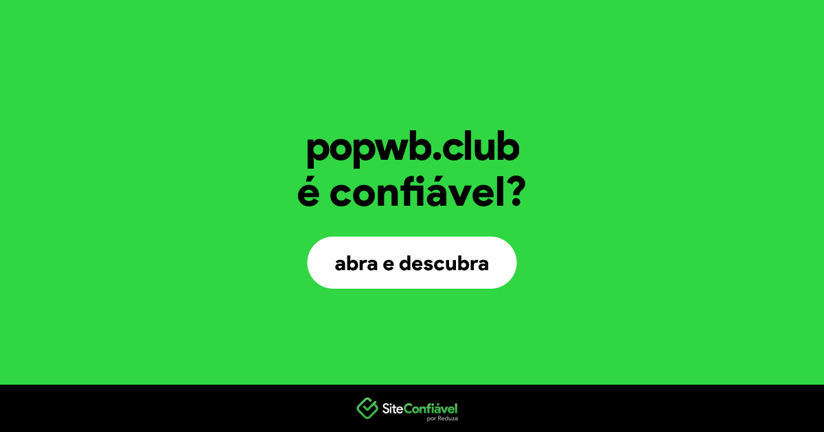 O site popwb.club é confiável?