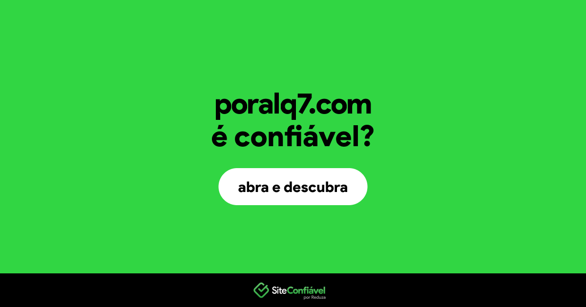 O site poralq7.com é confiável?