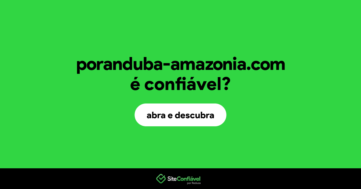 O site poranduba-amazonia.com é confiável?