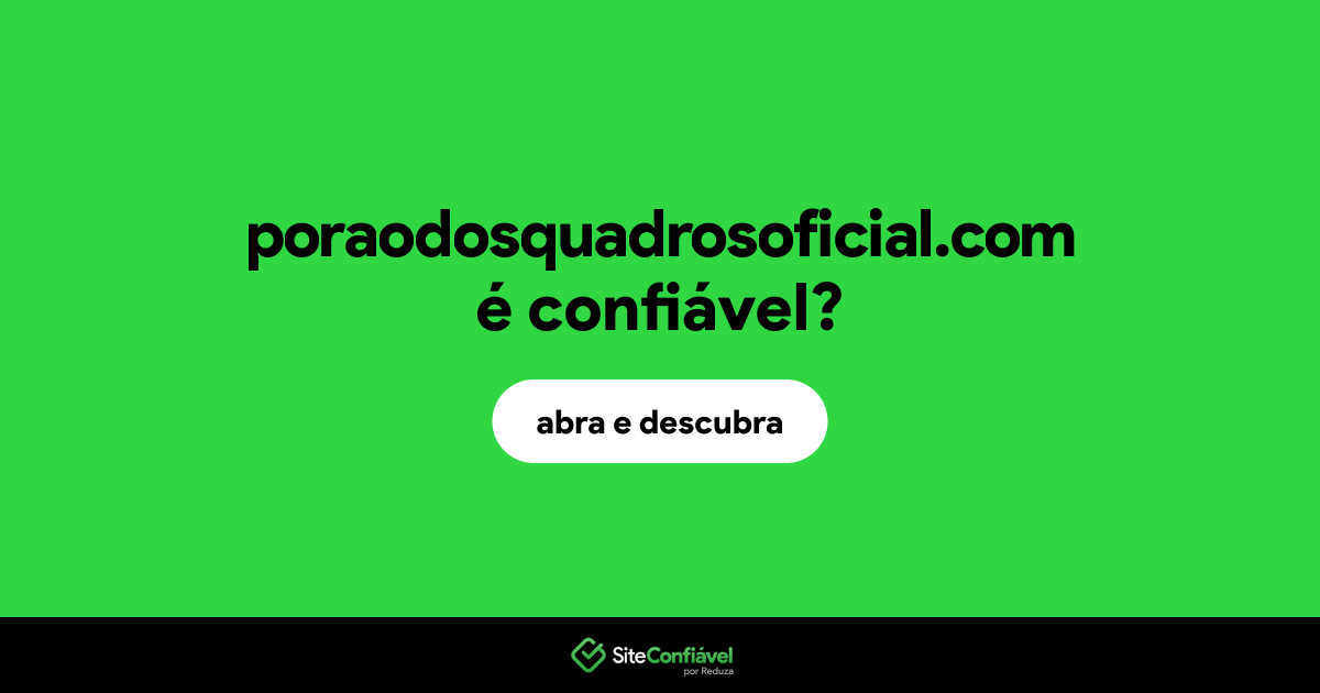 O site poraodosquadrosoficial.com é confiável?