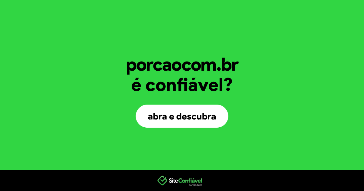 O site porcaocom.br é confiável?