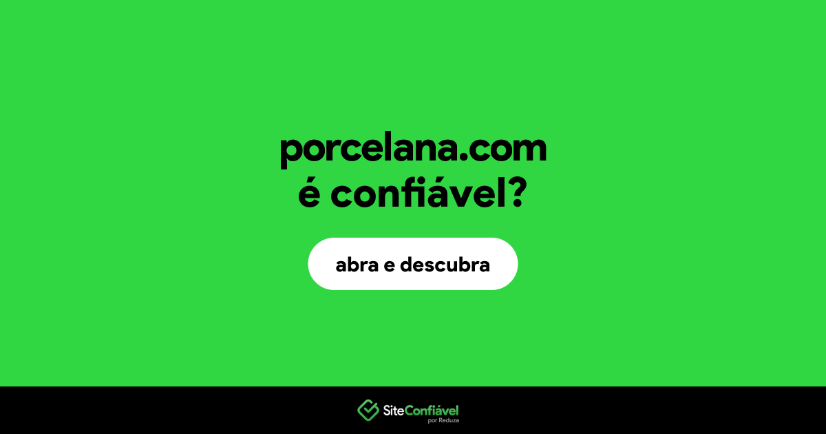O site porcelana.com é confiável?