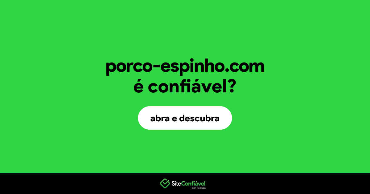 O site porco-espinho.com é confiável?