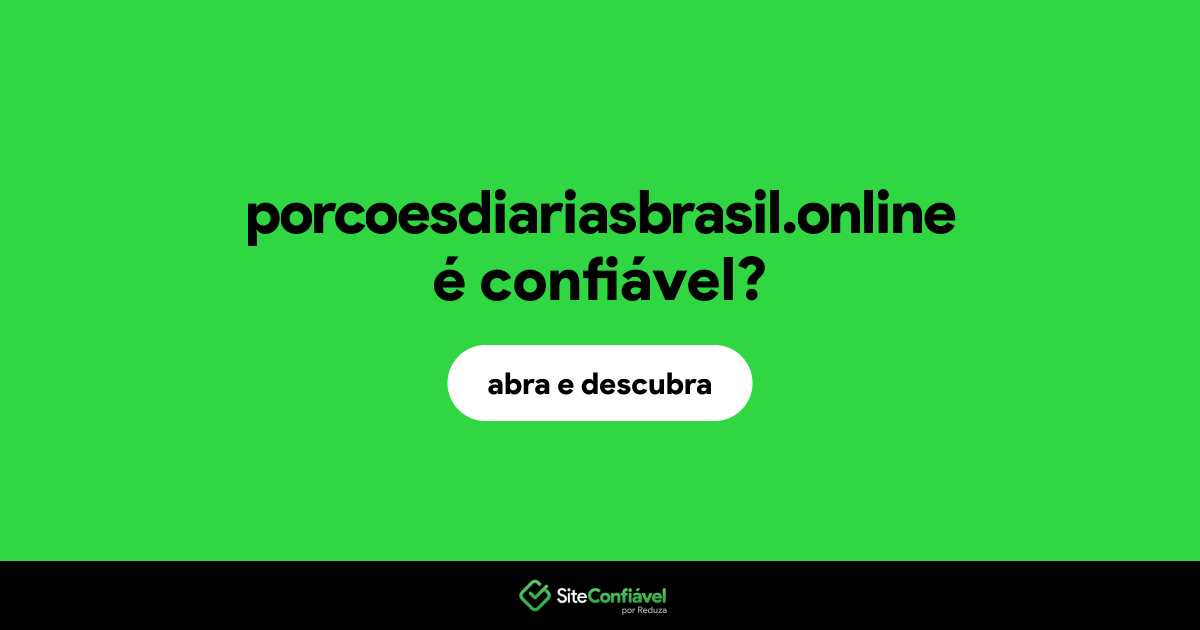 O site porcoesdiariasbrasil.online é confiável?