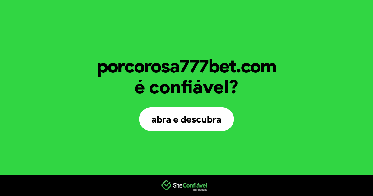 O site porcorosa777bet.com é confiável?
