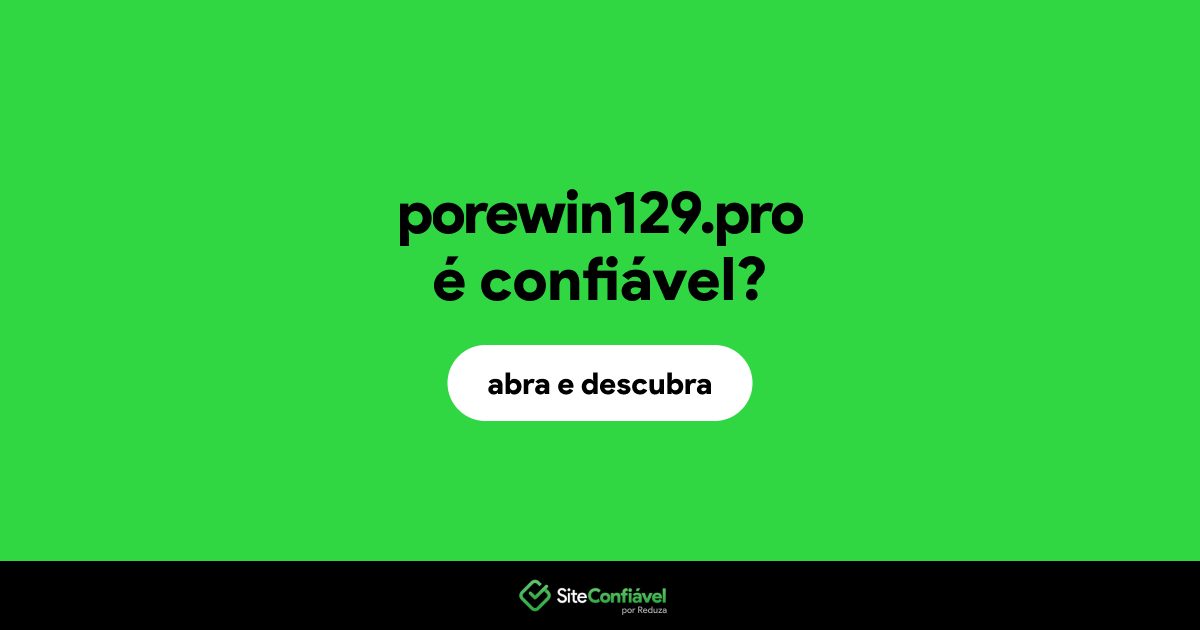 O site porewin129.pro é confiável?