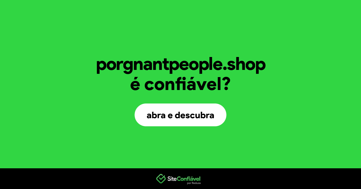 O site porgnantpeople.shop é confiável?