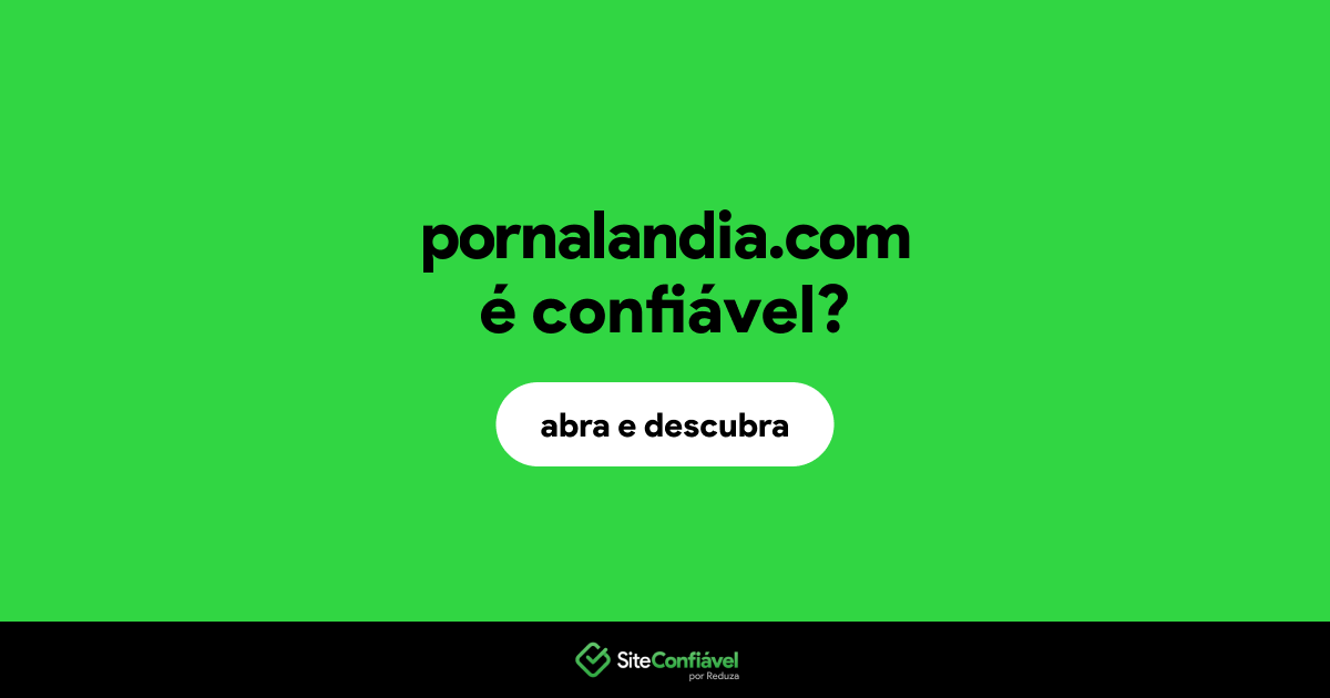 O site pornalandia.com é confiável?