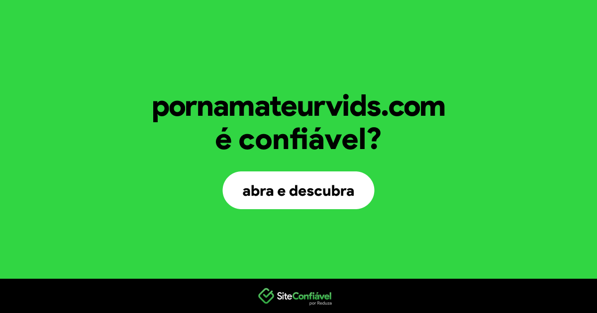 O site pornamateurvids.com é confiável?