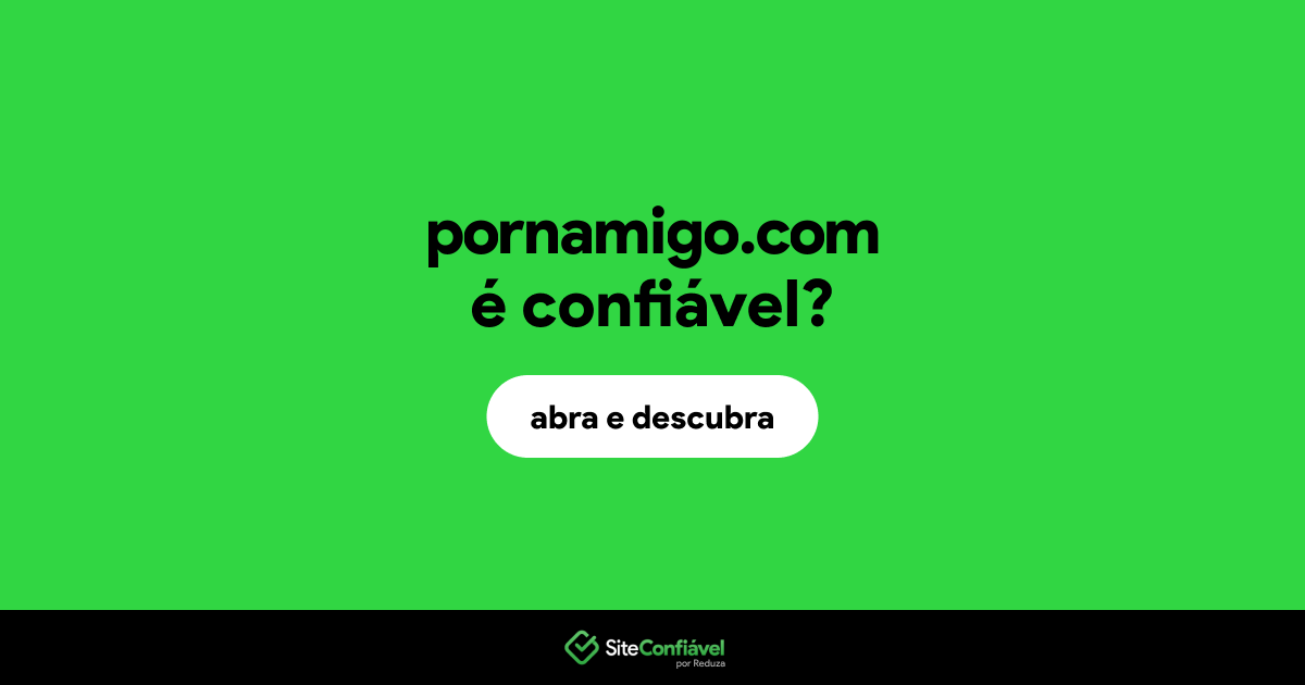 O site pornamigo.com é confiável?