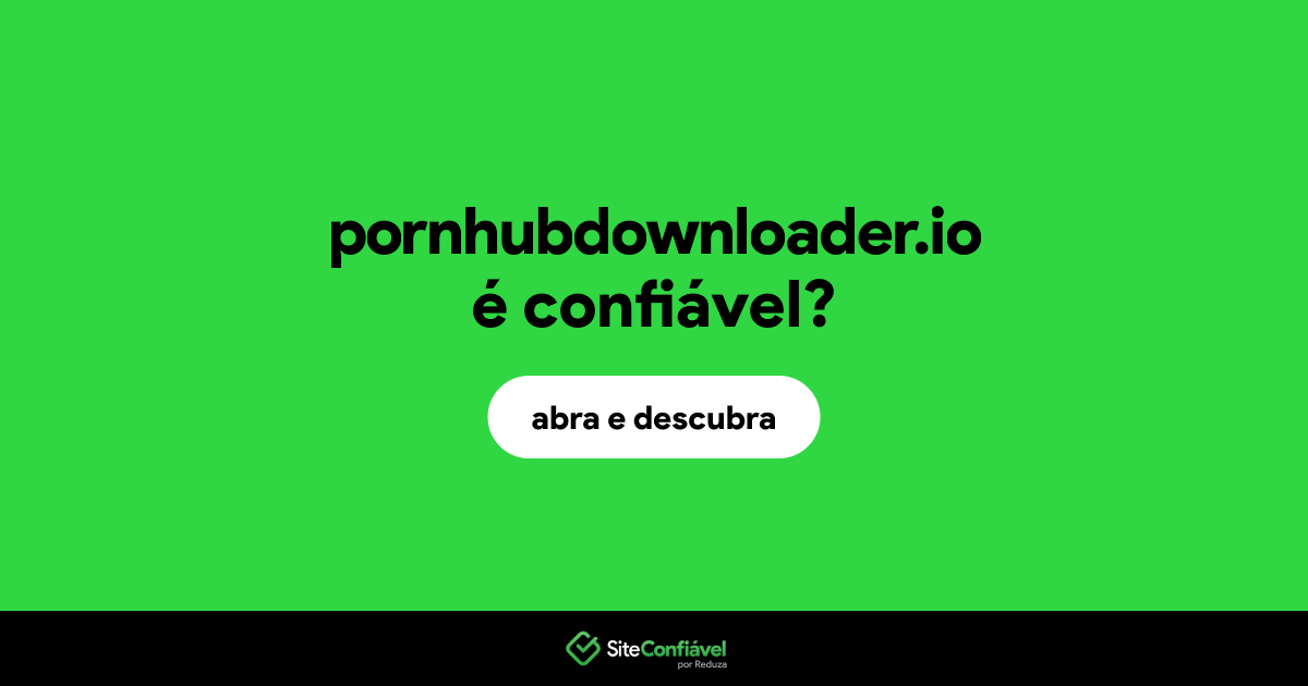 O site pornhubdownloader.io é confiável?
