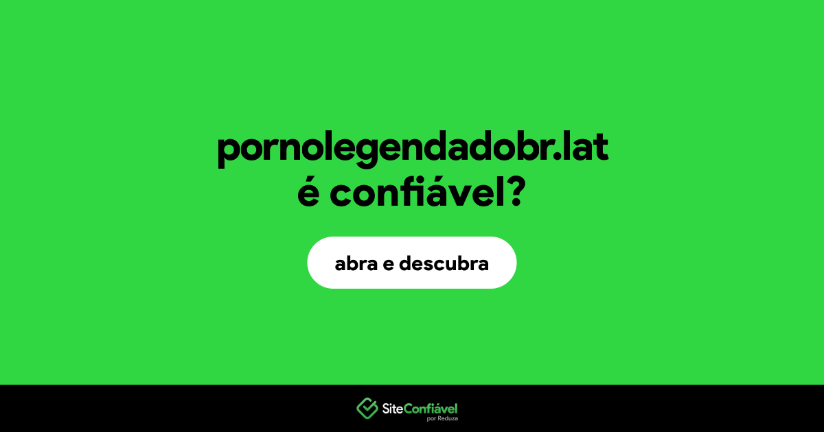 O site pornolegendadobr.lat é confiável?