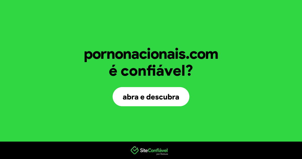 O site pornonacionais.com é confiável?