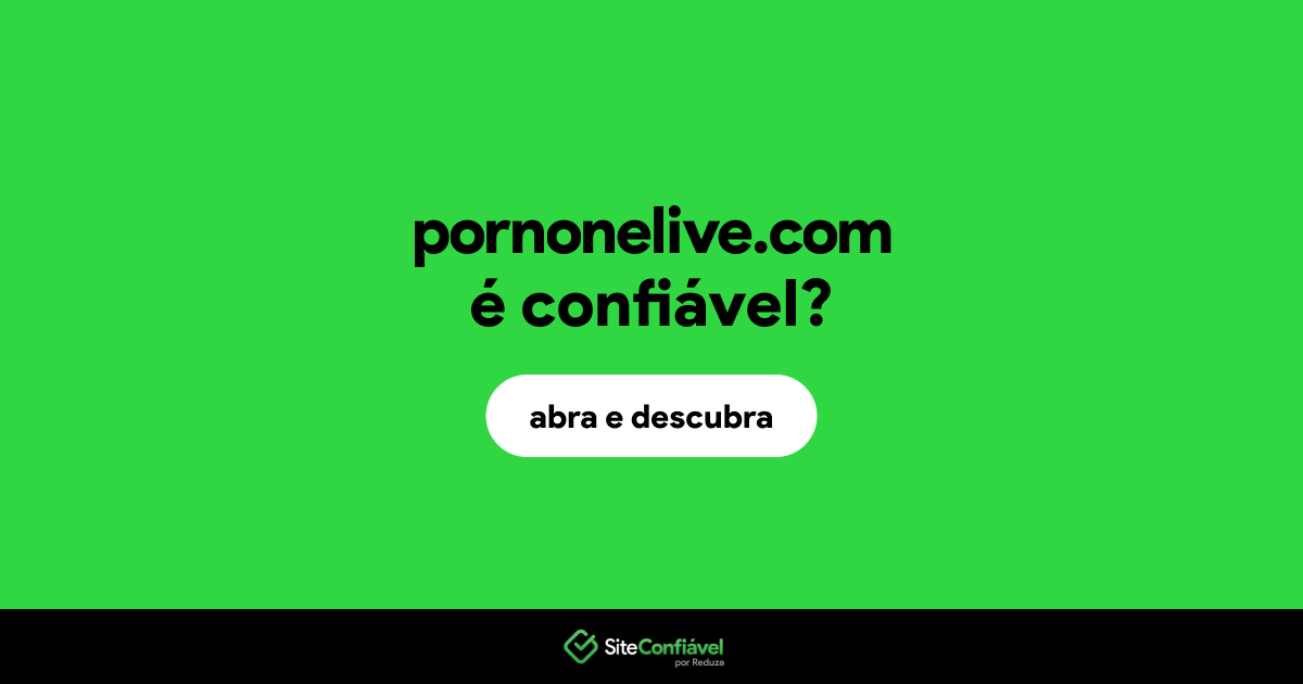 O site pornonelive.com é confiável?