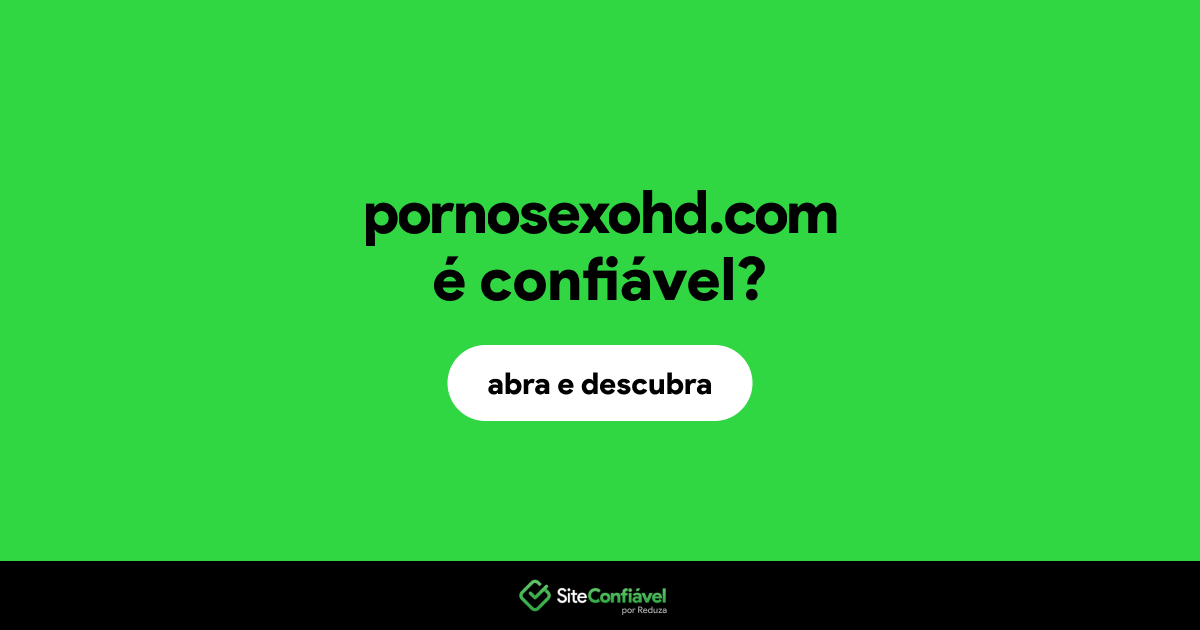 O site pornosexohd.com é confiável?